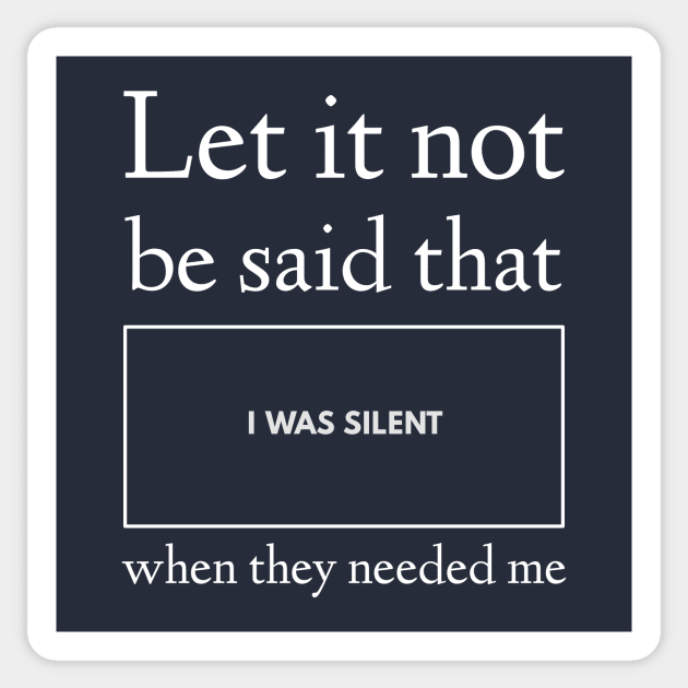 Let It Not Be Said that I Was Silent When They Needed Me Sticker by donovanh